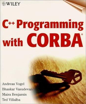 c++ programming with corba 1st edition andreas vogel, bhaskar vasudevan, maira benjamin, ted villalba