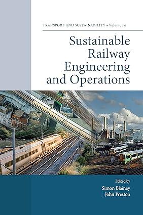 sustainable railway engineering and operations 1st edition simon blainey, john preston 183909589x,