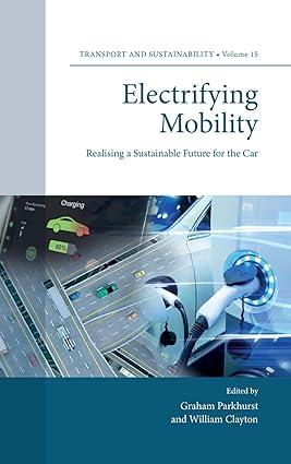 electrifying mobility realising a sustainable future for the car 1st edition graham parkhurst, william
