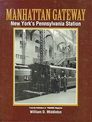 manhattan gateway new yorks pennsylvania station 1st edition william d. middleton 0890241775, 978-0890241776