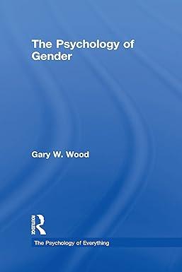 the psychology of gender the psychology of everything 1st edition gary wood 1138748390, 978-1138748392