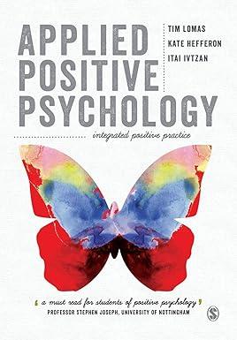 applied positive psychology integrated positive practice 1st edition tim lomas, kate hefferon, itai ivtzan