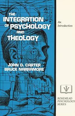 integration of psychology and theology 1st edition john d. carter, s. bruce narramore 0310303419,