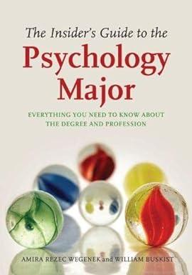 the insiders guide to the psychology major everything you need to know about the degree and profession 1st