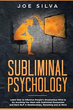 subliminal psychology learn how to influence peoples unconscious mind to do anything you want with subliminal
