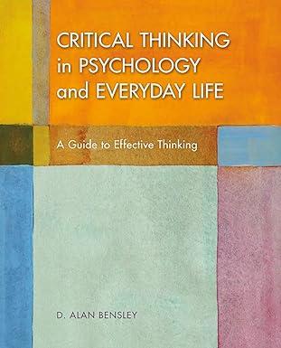 critical thinking in psychology and everyday life 1st edition d. alan bensley 1319063144, 978-1319063146