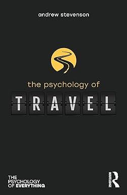 the psychology of travel the psychology of everything 1st edition andrew stevenson 1032104791, 978-1032104799