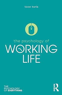 the psychology of working life the psychology of everything 1st edition toon taris 113820725x, 978-1138207257