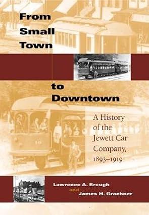 from small town to downtown a history of the jewett car company 1893-1919 1st edition lawrence a. brough,