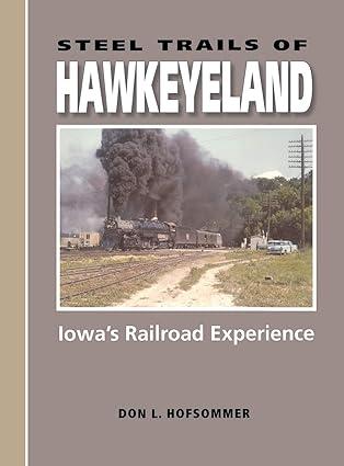 steel trails of hawkeyeland iowas railroad experience 1st edition don l. hofsommer 0253345154, 978-0253345158