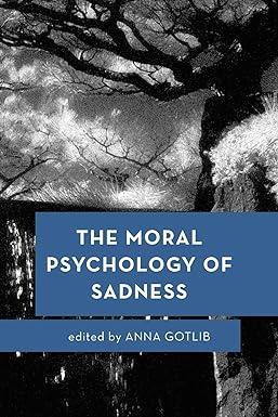 the moral psychology of sadness 1st edition anna gotlib 1783488611, 978-1783488612