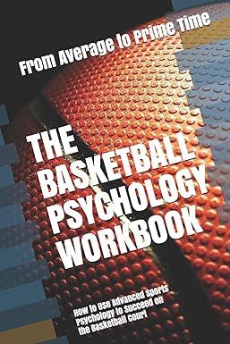 the basketball psychology workbook how to use advanced sports psychology to succeed on the basketball court