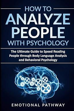 how to analyze people with psychology the ultimate guide to speed reading people through body language
