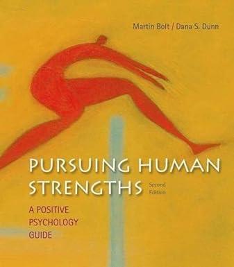 pursuing human strengths a positive psychology guide 2nd edition martin bolt, dana s. dunn 1319004482,