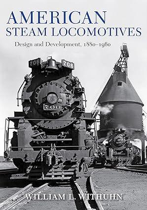 american steam locomotives design and development 1880–1960 1st edition william l. withuhn, peter hansen