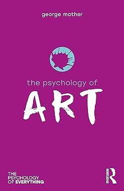 the psychology of art the psychology of everything 1st edition george mather 0367609932, 978-0367609931
