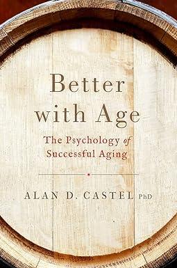 better with age the psychology of successful aging 1st edition dr. alan d. castel 0190279982, 978-0190279981