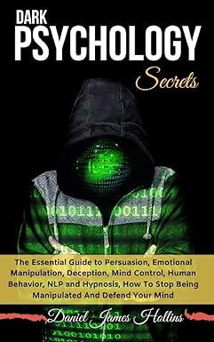 dark psychology secret the essential guide to persuasion emotional manipulation deception mind control human
