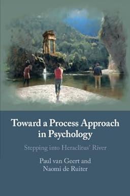 toward a process approach in psychology stepping into heraclitus' river 1st edition paul van geert, naomi de