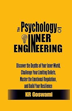 the psychology of inner engineering discover the depths of your inner world challenge your limiting beliefs