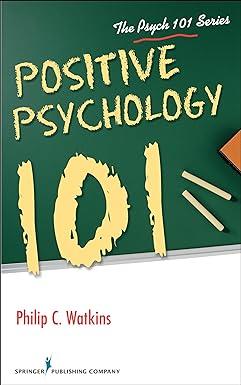 positive psychology 101 1st edition philip watkins phd 0826126979, 978-0826126979