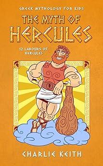 greek mythology for kids the myth of the hercules 1st edition charlie keith 8869517647, 979-8869517647