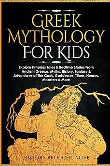 greek mythology for kids explore timeless tales and bedtime stories from ancient greece myths history fantasy