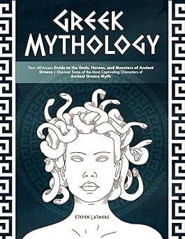 greek mythology your all access guide to the gods heroes and monsters of ancient greece discover some of the