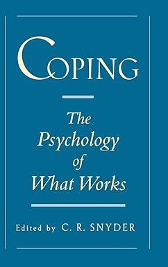 coping the psychology of what works 1st edition c. r. snyder 0195119347, 978-0195119343