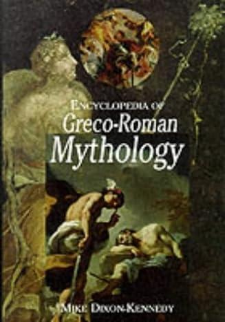 encyclopedia of greco roman mythology 1st edition mike dixon-kennedy 1576071294, 978-1576071298