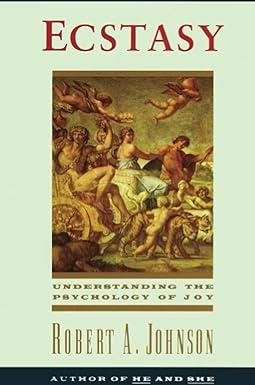 ecstasy understanding the psychology of joy 1st edition robert johnson 0062504320, 978-0062504326