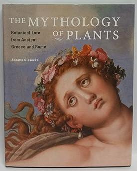 the mythology of plants botanical lore from ancient greece and rome 1st edition annette giesecke 1606063219,