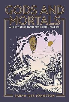 gods and mortals: ancient greek myths for modern readers 1st edition sarah iles johnston 0691199205,