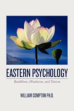 eastern psychology buddhism hinduism and taoism 1st edition william compton ph.d. 146649462x, 978-1466494626