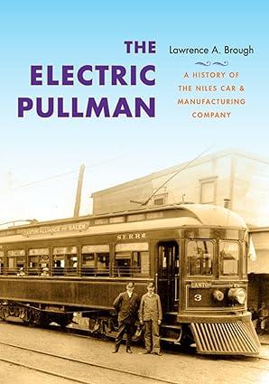 the electric pullman a history of the niles car and manufacturing company 1st edition lawrence a. brough