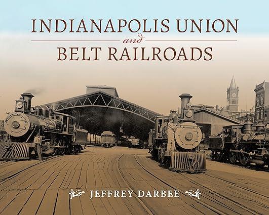 indianapolis union and belt railroads 1st edition jeffrey t. darbee 0253025222, 978-0253025227
