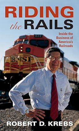riding the rails inside the business of americas railroads 1st edition robert d. krebs 0253031869,