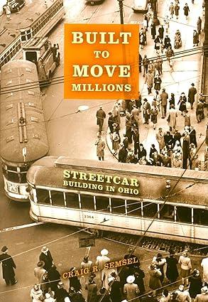 built to move millions streetcar building in ohio 1st edition craig r. semsel 0253221811, 978-0253349859