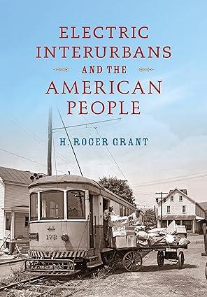 electric interurbans and the american people 1st edition h. roger grant, don l. hofsommer 025302272x,