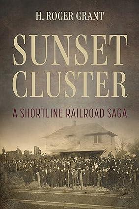 sunset cluster a shortline railroad saga 1st edition h. roger grant 0253066719, 978-0253066718