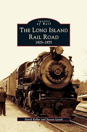 images of rail  the long island railroad 1925-1975 1st edition steven lynch, david keller 1531621309,
