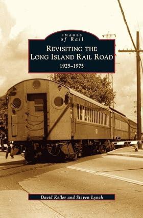 images of rail  revisiting the long island rail road 1925-1975 1st edition david keller, steven lynch