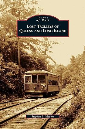 images of rail  lost trolleys of queens and long island 1st edition stephen l meyers 1531627722,