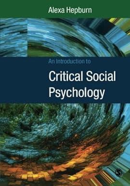 an introduction to critical social psychology 1st edition alexa hepburn 0761962107, 978-0761962106