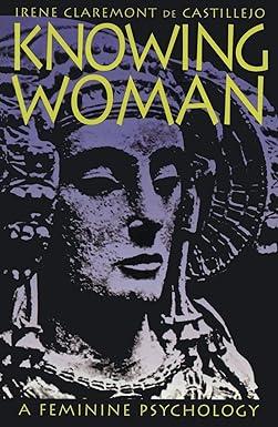 knowing woman a feminine psychology 1st edition irene de castillejo 1570622043, 978-1570622045