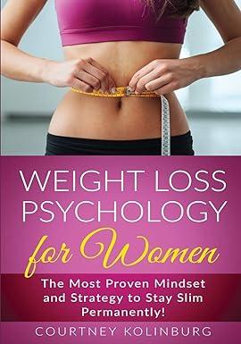 weight loss psychology for women the most proven mindset and strategy to stay slim permanently 1st edition