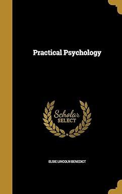 practical psychology 1st edition elsie lincoln benedict 1372251367, 978-1372251368