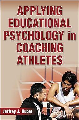 applying educational psychology in coaching athletes 1st edition jeffrey j. huber 0736079815, 978-0736079815