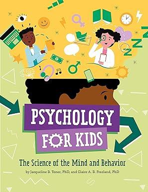 psychology for kids the science of the mind and behavior 1st edition jacqueline b. toner, claire a. b.