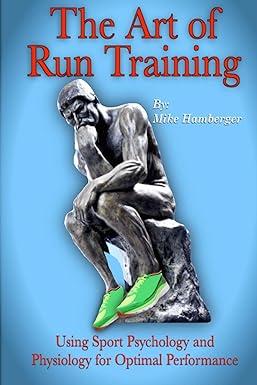 the art of run training using sport psychology and physiology for optimal performance 1st edition mike